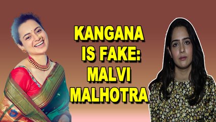 Kangana Ranaut is Fake: Malvi Malhotra
