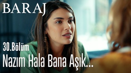 Nazım hala bana aşık... - Baraj 30. Bölüm