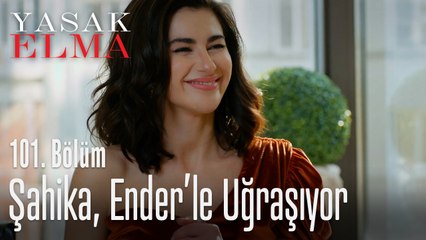 Şahika, Ender'le uğraşıyor - Yasak Elma 101. Bölüm