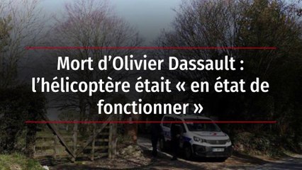 Mort d’Olivier Dassault : l’hélicoptère était « en état de fonctionner »