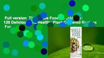 Full version  The Whole Foods Cookbook: 120 Delicious and Healthy Plant-Centered Recipes  For