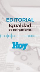 Editorial HOY miércoles 10 de marzo 2021:  Igualdad de obligaciones