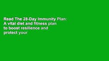 Read The 28-Day Immunity Plan: A vital diet and fitness plan to boost resilience and protect your