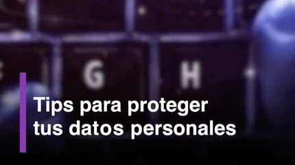 Tips para proteger tus datos personales