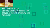 Full version  Art of Coloring Disney Princess: 100 Images to Inspire Creativity and Relaxation
