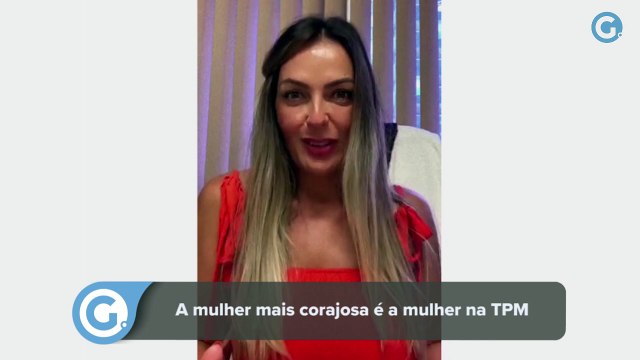 A mulher mais corajosa é a mulher na TPM