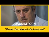  JOAQUIM FORN: Tinc coneixement de la ciutat i sóc innocent