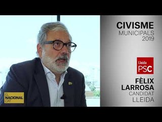 FÈLIX LARROSA | CANDIDAT LLEIDA | CIVISME | MUNICIPALS 2019