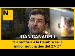 JOAN CANADELL: "La victòria a la Cambra és la millor notícia des del 27-O"