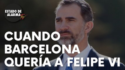 Cuando Barcelona quería al rey Felipe VI