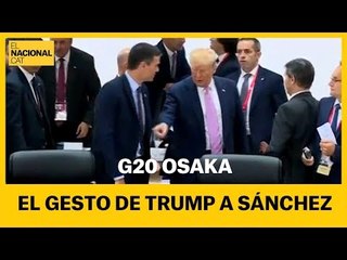 El gesto de Trump a Pedro Sánchez en la cumbre del G-20 en Osaka