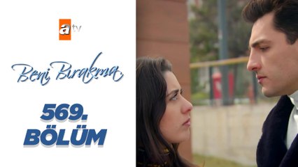 Beni Bırakma - 569. Bölüm