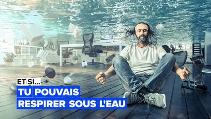 Et si tu pouvais respirer sous l'eau