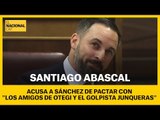 Abascal acusa a Sánchez de pactar con 