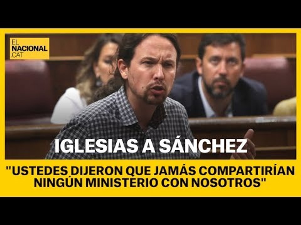 Iglesias a Sánchez: "Ustedes dijeron que jamás compartirían ningún ministerio con nosotros"