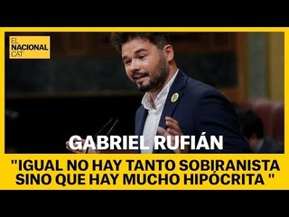 Rufián: "Igual no hay tanto sobiranista, sino que hay mucho hipócrita"