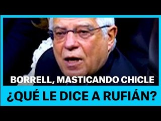 ¿QUÉ LE DICE BORRELL A RUFIÁN?