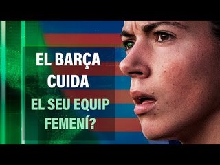 ⚽ EL BARÇA CUIDA EL SEU EQUIP FEMENÍ?
