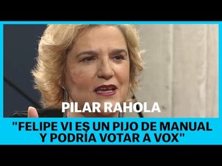 PILAR RAHOLA: "FELIPE VI ES UN PIJO DE MANUAL QUE PODRÍA VOTAR A VOX"