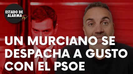 Un murciano ‘encabronao’ se despacha a gusto con el PSOE: “El mayor cáncer de España”