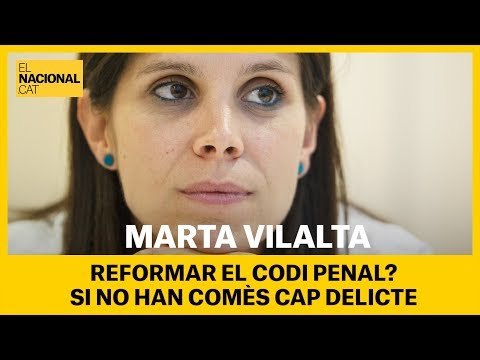 MARTA VILALTA: Reformar el codi penal? Si no han comés cap delicte