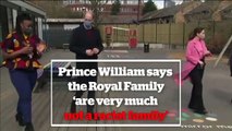 Prince William says the Royal Family are 'very much not a racist family'