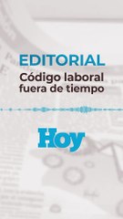 Editorial Jueves 11 de marzo 2021: Código de Trabajo fuera de tiempo