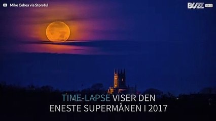 Fantastisk time-lapse viser den eneste supermånen i 2017
