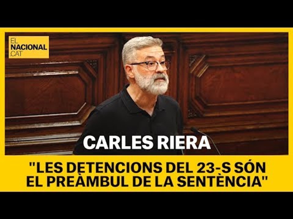 Carles Riera: "Les detencions del 23-S són el preàmbul de les sentències del Tribunal Suprem"