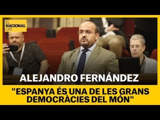 Alejandro Fernández esclata: "Espanya és una de les grans democràcies del món!"