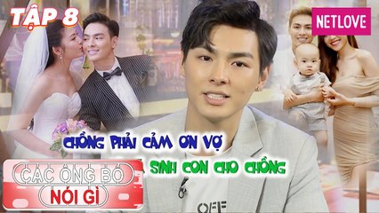 Các Ông Bố Nói Gì - Tập 08: Jay Quân chuẩn chồng soái ca, thương vợ bầu mang cả thanh xuân tặng vợ