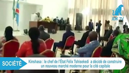 FELIX TSHISEKEDI fait construire un marché pour la cité capitale