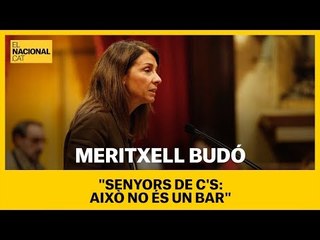 Meritxell Budó: "Senyors de Ciutadans: això no és un bar, això és el Parlament de Catalunya"