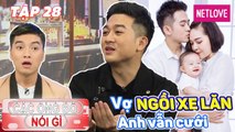 Các Ông Bố Nói Gì - Tập 28: Chờ con 4 năm trong ống nghiệm, ca sĩ Phi Trường lo lắng nguy cơ của vợ