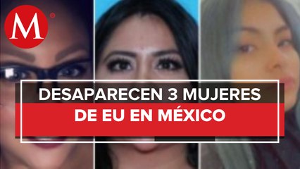 FBI busca a tres mujeres que desaparecieron tras viajar a Nuevo Laredo Tamaulipas