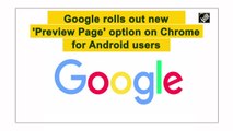 Google rolls out new 'Preview Page' option on Chrome for Android users