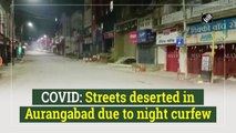 Covid-19: Streets deserted in Aurangabad due to night curfew