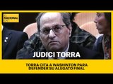 JUDICI TORRA | Torra cita a Washington para defenderse en su alegato final