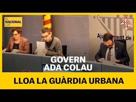 El govern d'ADA COLAU lloa la seva GUÀRDIA URBANA per la seva mediació amb els manifestants
