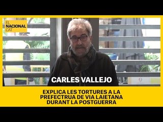 Carles Vallejo: "Sortir de la Via Laietana i anar a la presó era un alliberament"