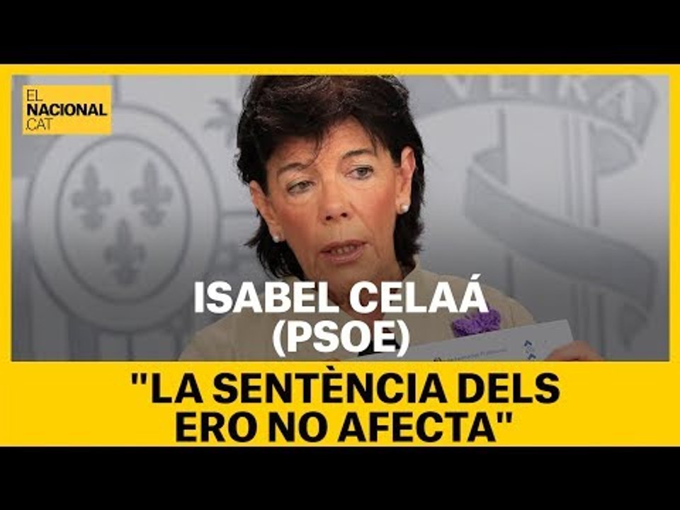 Isabel Celaá, diu que la sentència dels ERO no afecta el govern espanyol