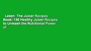 Lesen  The Juicer Recipes Book: 150 Healthy Juicer Recipes to Unleash the Nutritional Power of
