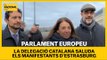 PARLAMENT EUROPEU | La delegació politica del Govern saluda els manifestants d'Estrasburg