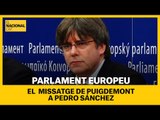 PARLAMENT EUROPEU | Puigdemont envia un missatge a Pedro Sánchez