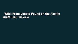 Wild: From Lost to Found on the Pacific Crest Trail  Review