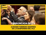 PARLAMENT DE CATALUNYA | Esbroncada dels diputats de C's a Roger Torrent després de suspendre el ple
