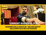 PARLAMENT DE CATALUNYA | Torrent suspèn el ple després dels crits de 
