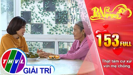 Phụ nữ ngày nay - Tập 153: Thật tâm cư xử với mẹ chồng