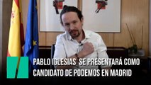 Pablo Iglesias deja el Gobierno y se presentará como candidato de Podemos en Madrid