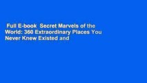 Full E-book  Secret Marvels of the World: 360 Extraordinary Places You Never Knew Existed and